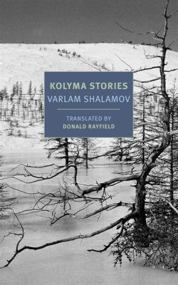 Kolyma Stories – A Stark Portrait of Soviet Brutality and the Triumph of the Human Spirit